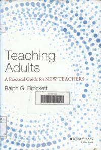 Teaching Adults; A Practical Guide for New Teachers