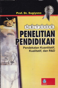 Metode Penelitian Pendidikan : pendekatan Kuantitatif, Kualitatif, dan R dan D