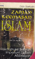 Zaman keemasan Islam : rekonstruksi sejarah imperium dinasti Abbasiyah