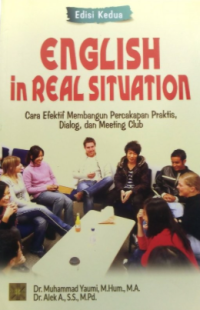 English in real situation : cara efektif membangun percakapan praktis, dialog, dan meeting club