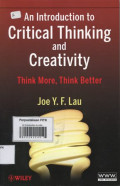 An Introduction to Critical Thinking and Creativity; Think More, Think Better