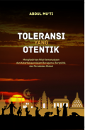 Toleransi yang Otentik : Menghadirkan Nilai Kemanusian dan Keterbukaan dalam Beragama, Berpolitik dan Peradaban Global