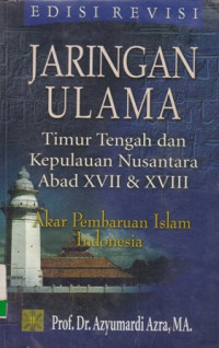 Jaringan ulama timur tengah dan kepulauan Nusantara abad xvii dan xviii